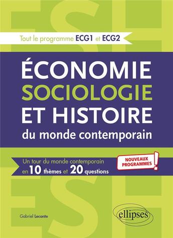 Couverture du livre « Économie, sociologie et histoire du monde contemporain ; l'essentiel en 10 thèmes et 20 questions » de Gabriel Leconte aux éditions Ellipses