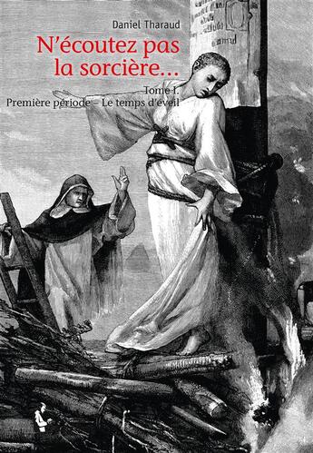 Couverture du livre « N'écoutez pas la sorcière... t.1 ; le temps d'éveil » de Daniel Tharaud aux éditions Societe Des Ecrivains