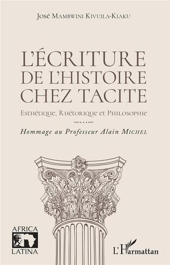 Couverture du livre « L'écriture de l'histoire chez Tacite ; esthétique, rhétorique et philosophie » de Jose Mambwini Kivuila-Kiaku aux éditions L'harmattan