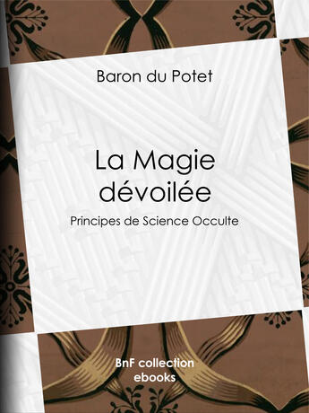 Couverture du livre « La Magie dévoilée » de Baron Du Potet aux éditions Bnf Collection Ebooks