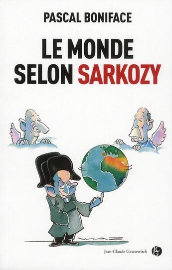 Couverture du livre « Le monde selon Sarkozy » de Pascal Boniface aux éditions Jean-claude Gawsewitch