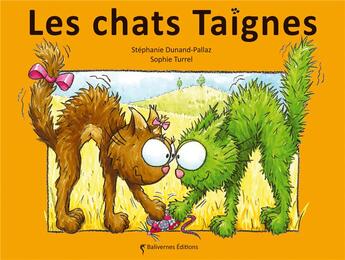 Couverture du livre « Les chats Taignes » de Stephanie Dunand-Pallaz et Sophie Turrel aux éditions Balivernes