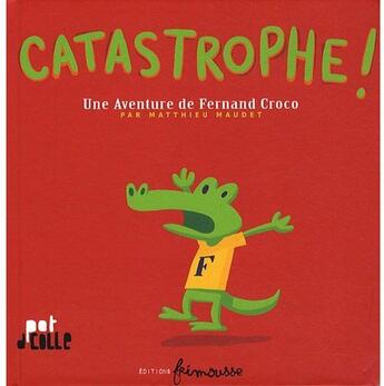 Couverture du livre « Catastrophe ! une aventure de Fernand Croco » de Matthieu Maudet aux éditions Frimousse