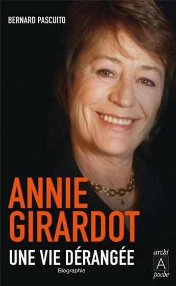 Couverture du livre « Annie Girardot ; une vie dérangée » de Bernard Pascuito aux éditions Archipoche