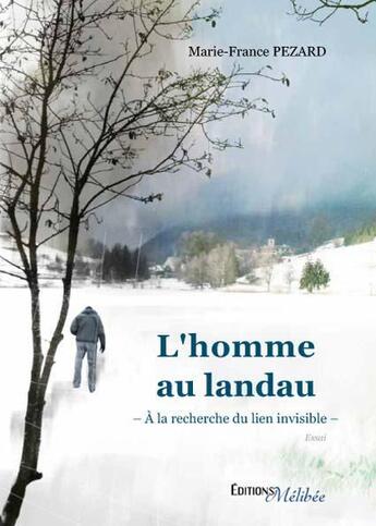 Couverture du livre « L'homme au landau ; la recherche du lien invisible » de Marie-France Pezard aux éditions Melibee