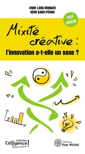 Couverture du livre « La mixité créative : l'innovation a-t-elle un sexe ? » de Anne Lang-Bringer et Remi Saint-Peron aux éditions Yves Michel