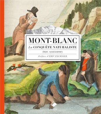 Couverture du livre « Mont-Blanc ; la conquête naturaliste » de Eric Asselborn aux éditions Editions Du Mont-blanc