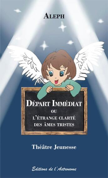 Couverture du livre « Départ immédiat : ou l'étrange clarté des âmes tristes » de Aleph aux éditions Editions De L'astronome