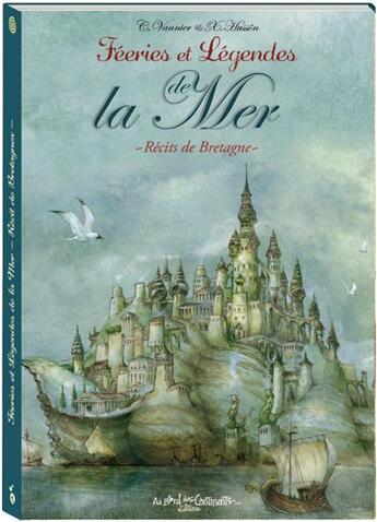 Couverture du livre « Féeries et légendes de la mer ; récits de Bretagne » de Caroline Vannier et Xavier Husson aux éditions Au Bord Des Continents