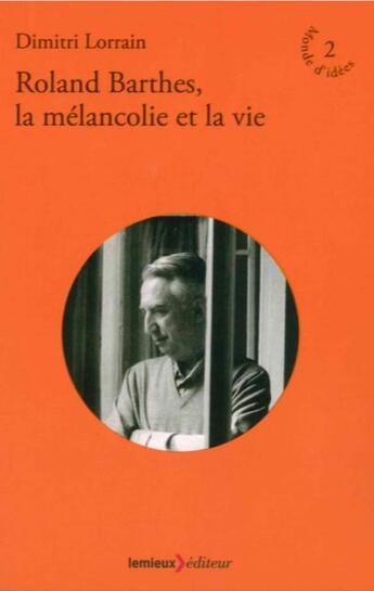 Couverture du livre « Roland Barthes, la mélancolie et la vie » de Dimitri Lorrain aux éditions Lemieux