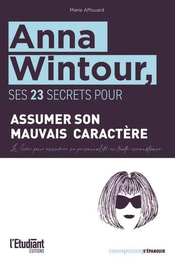 Couverture du livre « Anna Wintour, ses 21 secrets pour assumer son mauvais caractère en toute circonstance » de Marie Affouard aux éditions L'etudiant