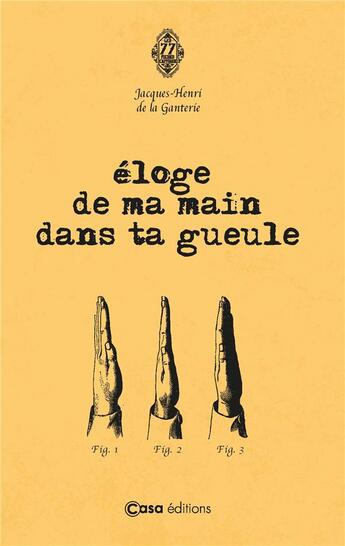 Couverture du livre « Éloge de ma main dans ta gueule » de Jacques-Henri De La Ganterie aux éditions Casa