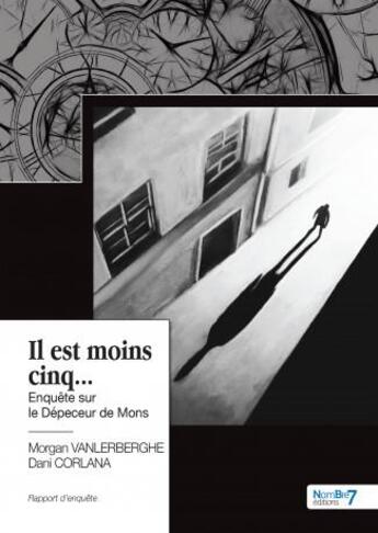 Couverture du livre « Il est moins cinq... » de Morgan Vanlerberghe aux éditions Nombre 7