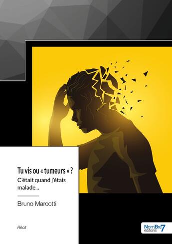 Couverture du livre « Tu vis ou « tumeurs » ? c'était quand j'étais malade... » de Bruno Marcotti aux éditions Nombre 7