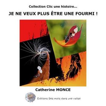 Couverture du livre « Je ne veux plus être une fourmi ! » de Monce aux éditions Des Mots Dans Une Valise