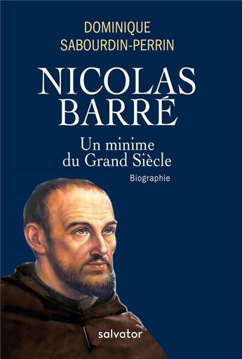 Couverture du livre « Nicolas Barré ; un minime du Grand Siècle » de Dominique Sabourdin-Perrin aux éditions Salvator