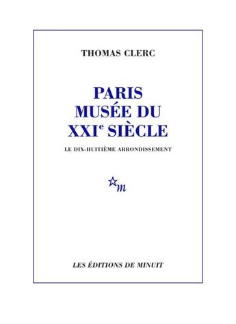 Couverture du livre « Paris, Musée du XXIe siècle - Le 18e arrondissement » de Thomas Clerc aux éditions Minuit