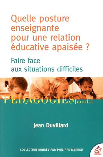 Couverture du livre « Quelle posture enseignante pour une relation éducative apaisée ? ; faire face aux situations difficiles » de Jean Duvillard aux éditions Esf