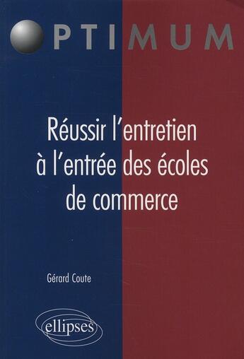 Couverture du livre « Réussir entretien à l'entrée des écoles de commerce » de Gerard Coute aux éditions Ellipses