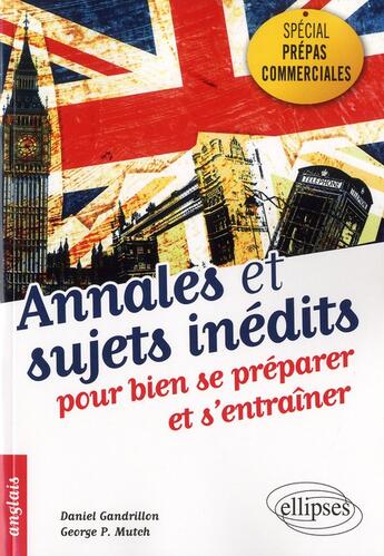 Couverture du livre « Anglais ; annales et sujets inédits pour bien se préparer et s'entraîner ; spécial prépas commerciales » de Daniel Gandrillon et George P. Mutch aux éditions Ellipses