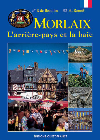 Couverture du livre « Morlaix ; l'arrière-pays et la baie » de De Beaulieu-Ronne aux éditions Ouest France