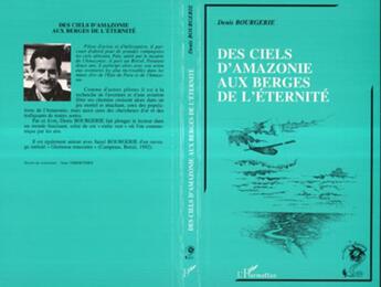 Couverture du livre « Des ciels d'amazonie aux berges de l'eternite » de Denis Bourgerie aux éditions L'harmattan