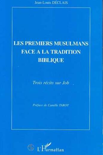 Couverture du livre « Les premiers musulmans face a la tradition biblique - trois recits sur job » de Jean-Louis Declais aux éditions L'harmattan