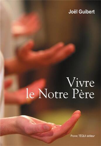 Couverture du livre « Vivre le Notre Père » de Joel Guibert aux éditions Tequi