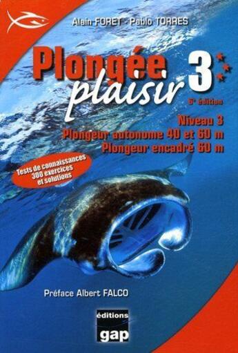 Couverture du livre « Plongée plaisir niveau 3 ; plongeur autonome 40 et 60 m ; plongeur encadré 60 m (6e édition) » de Alain Foret et Pablo Torres aux éditions Gap