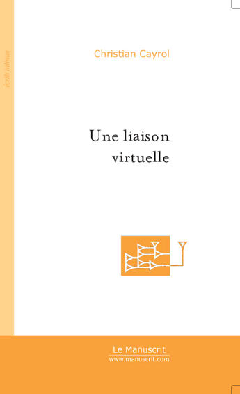 Couverture du livre « Une liaison virtuelle » de Christian Cayrol aux éditions Le Manuscrit