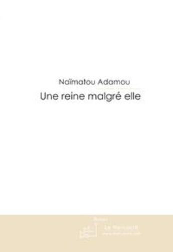 Couverture du livre « Une reine malgre elle » de Adamou Naima aux éditions Le Manuscrit