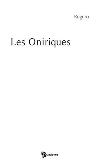 Couverture du livre « Les oniriques » de Rugero aux éditions Publibook