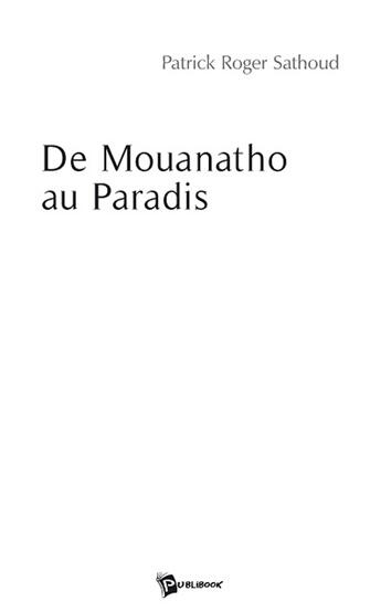 Couverture du livre « De Mouanatho au paradis » de Patrick Rog Sathoud aux éditions Publibook