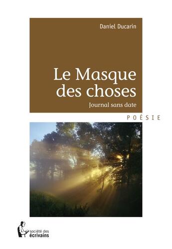 Couverture du livre « Le masque des choses, journal sans date » de Daniel Ducarin aux éditions Societe Des Ecrivains