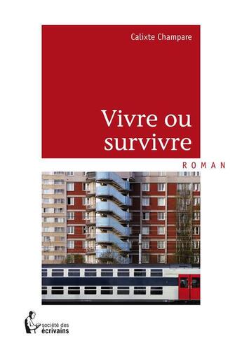 Couverture du livre « Vivre ou survivre » de Calixte Champare aux éditions Societe Des Ecrivains