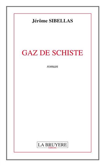 Couverture du livre « Gaz de schiste » de Jerome Sibellas aux éditions La Bruyere