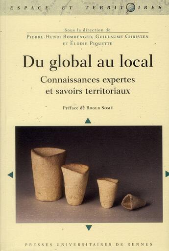 Couverture du livre « Du global au local ; connaissances expertes et savoirs territoriaux » de Pierre-Henri Bombenger et Guillaune Christen et Elodie Piquette aux éditions Pu De Rennes