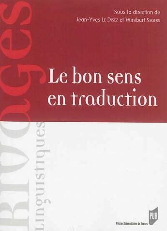 Couverture du livre « Le bon sens en traduction » de Jean-Yves Le Disez et Winibert Segers aux éditions Pu De Rennes