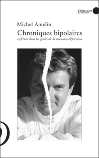 Couverture du livre « Chroniques bipolaires ; enfermé dans les geôles de la maniaco-dépression » de Michel Amelin aux éditions Le Publieur