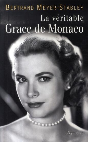 Couverture du livre « La véritable grace de monaco » de Meyer-Stabley B. aux éditions Pygmalion