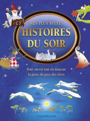 Couverture du livre « Mes plus belles histoires du soir ; pour ouvrir tout en douceur la porte du pays des rêves » de  aux éditions Chantecler