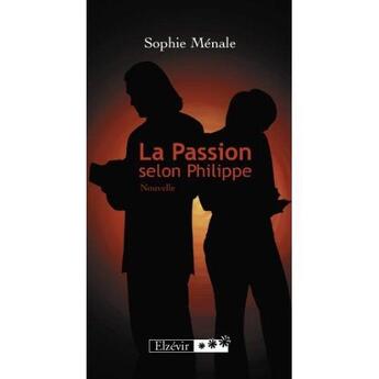 Couverture du livre « La passion selon Philippe » de Sophie Menale aux éditions Elzevir