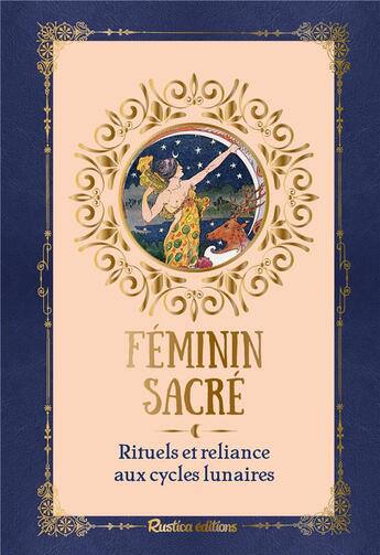 Couverture du livre « Féminin sacré : rituels et reliance aux cycles lunaires » de De Leenheer Corinne aux éditions Rustica