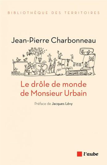 Couverture du livre « Le drôle de monde de Monsieur Urbain » de Jean-Pierre Charbonneau aux éditions Editions De L'aube