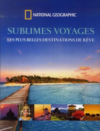 Couverture du livre « Sublimes voyages ; les plus belles destinations de rêve » de  aux éditions National Geographic