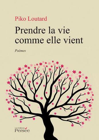 Couverture du livre « Prendre la vie comme elle vient » de Piko Loutard aux éditions Persee