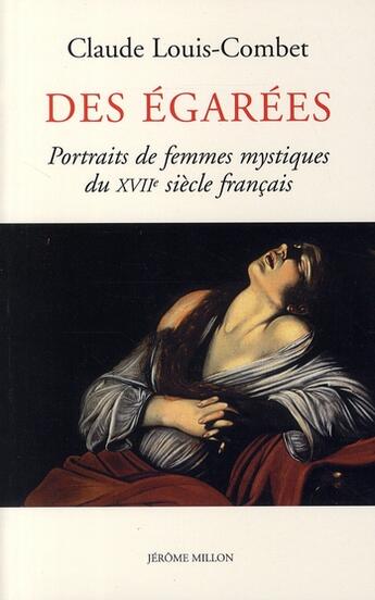 Couverture du livre « Des égarées ; portraits de femmes mystiques du XVII siècle français » de Claude Louis-Combet aux éditions Millon