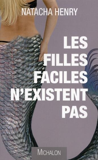 Couverture du livre « Les filles faciles n'existent pas ; la petite légende de la libération sexuelle » de Natacha Henry aux éditions Michalon