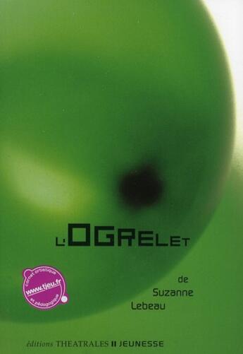 Couverture du livre « L'ogrelet » de Suzanne Lebeau aux éditions Theatrales