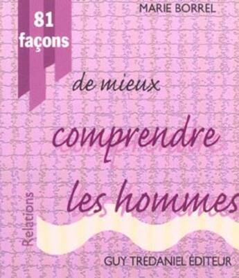 Couverture du livre « 81 facons de mieux comprendre les hommes » de Marie Borrel aux éditions Guy Trédaniel